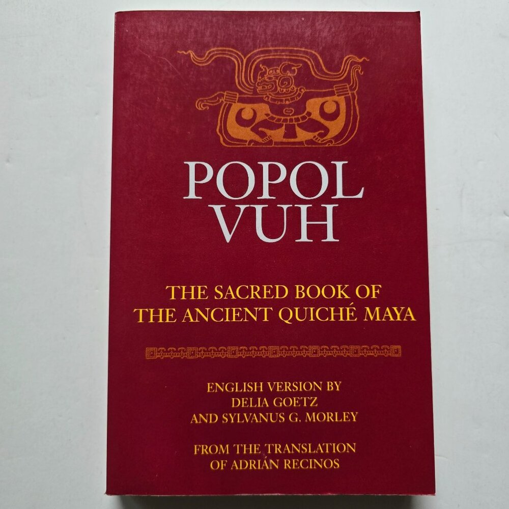 Popol Vuh The Sacred Book Of The Ancient Quiché Maya By Delia Goetz & Sylvanus G